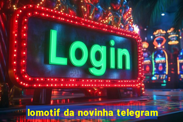 lomotif da novinha telegram